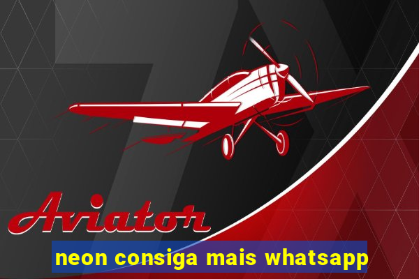 neon consiga mais whatsapp